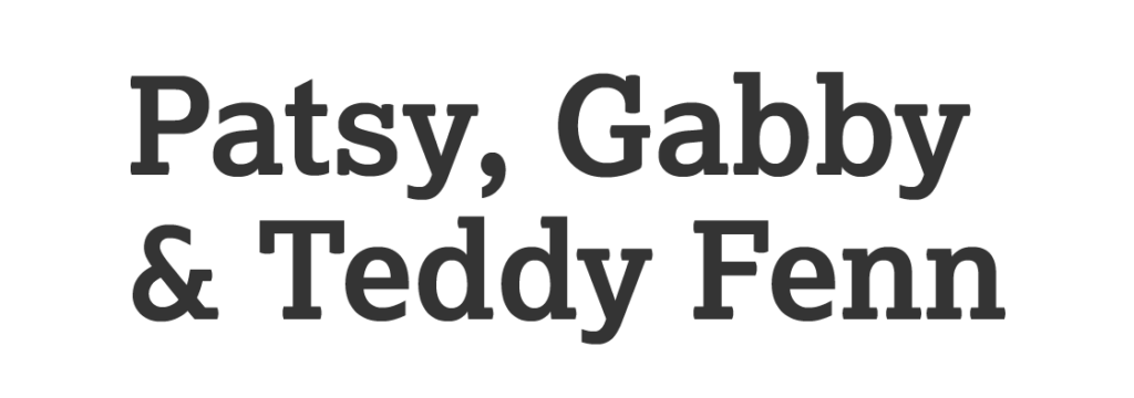 Patsy, Gabby & Teddy Fenn